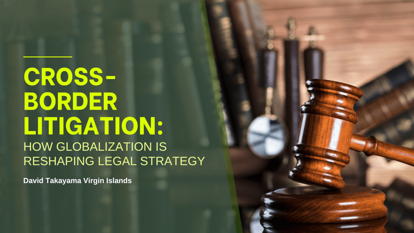 Cross-Border Litigation: How Globalization Is Reshaping Legal Strategy ...