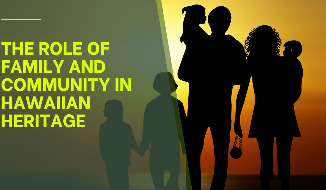 The Role of Family and Community in Hawaiian Heritage