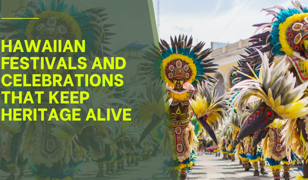 Hawaiian Festivals and Celebrations That Keep Heritage Alive